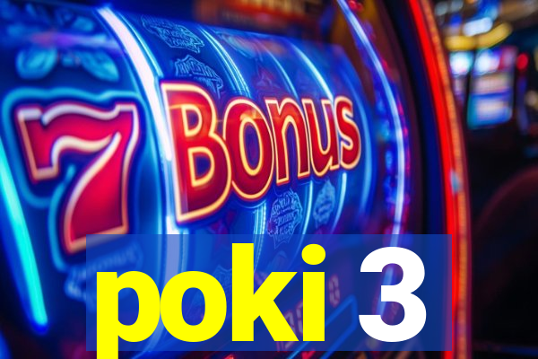 poki 3